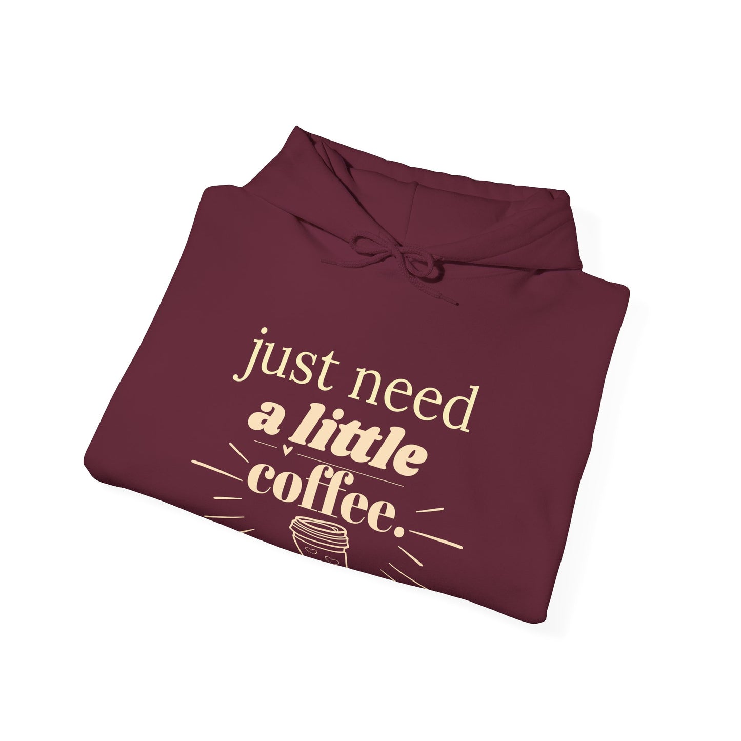 Coffee Lover Hoodie – "Just Need A Little Coffee" Cozy Pullover