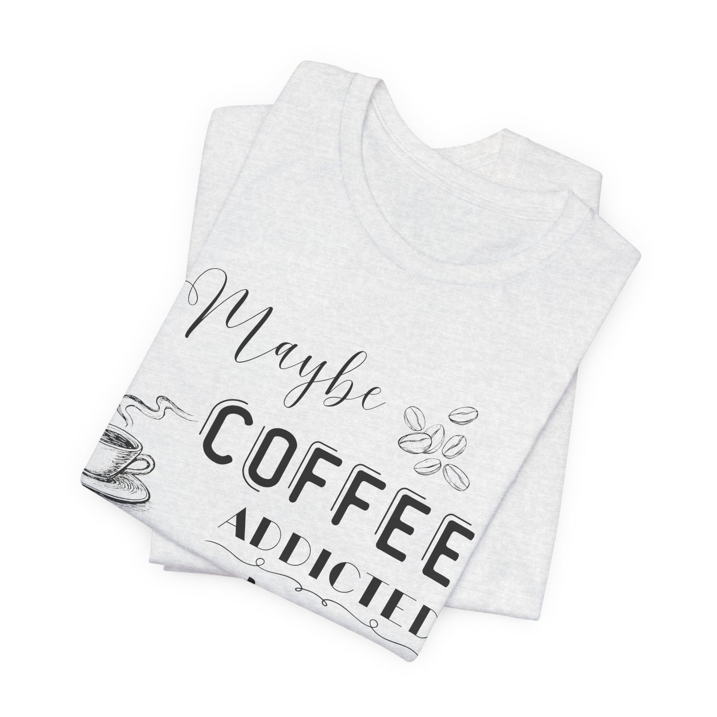 Funny Coffee Addiction T-Shirt — Monochrome Coffee Lover Tee