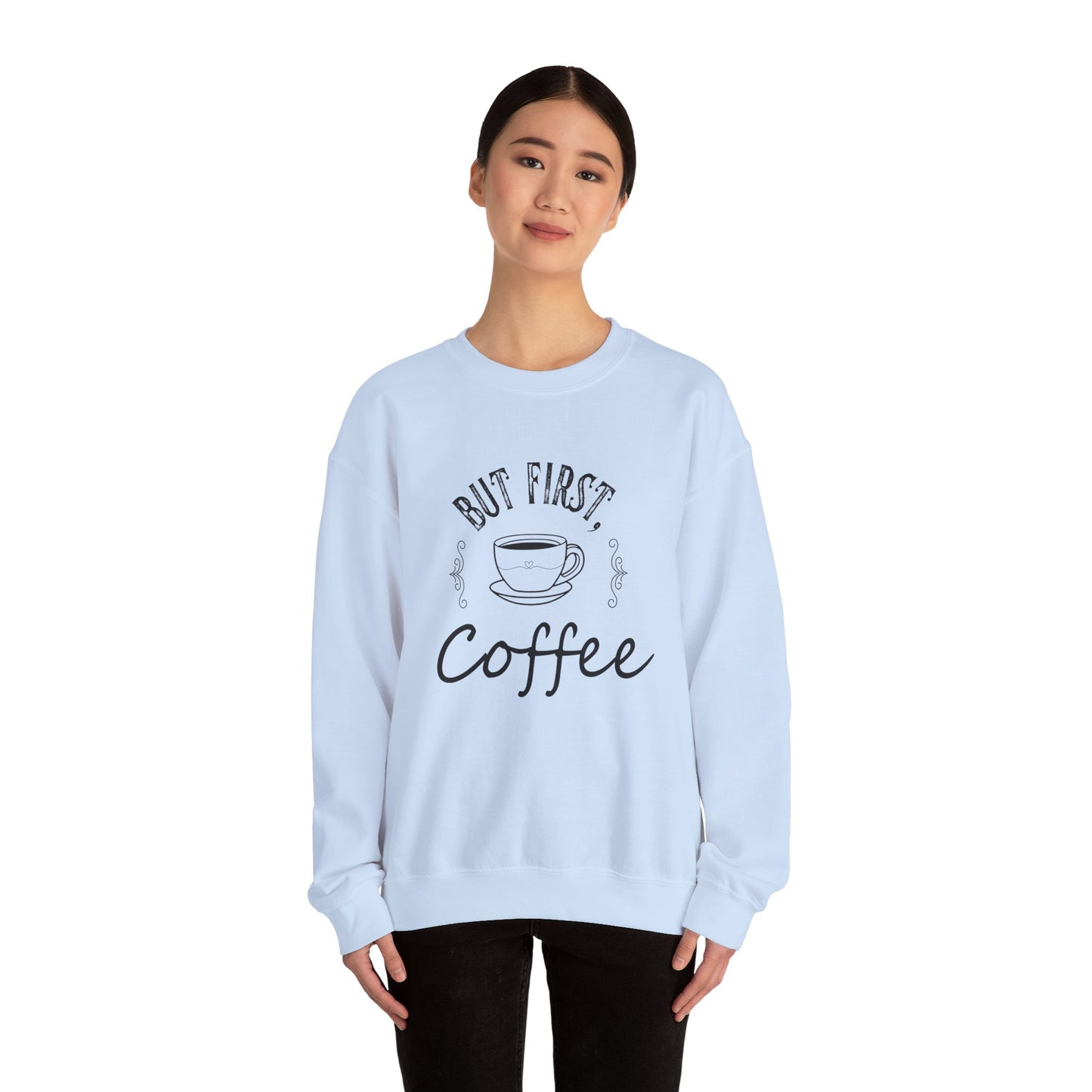Coffee Lover Sweatshirt - But First, Coffee Design