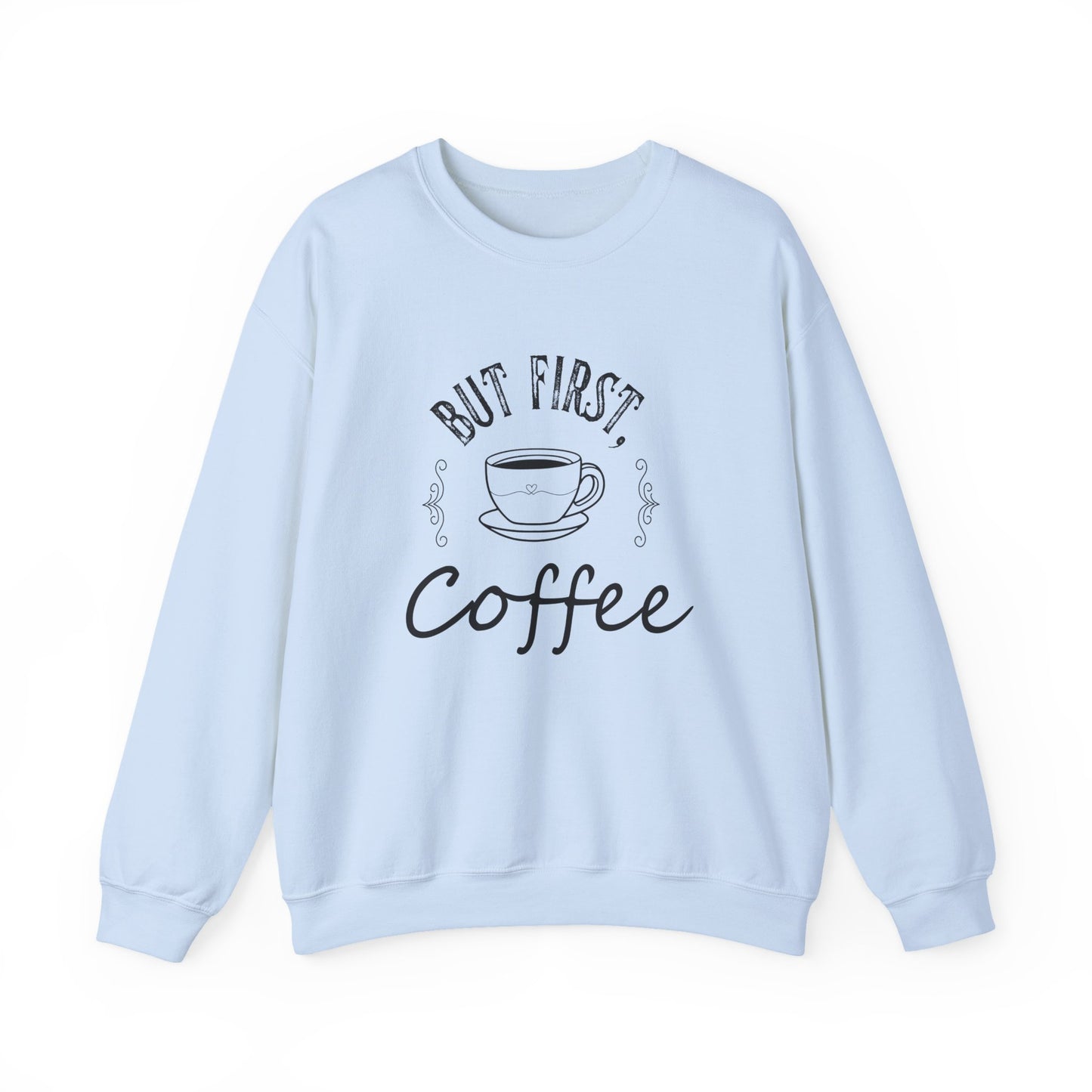 Coffee Lover Sweatshirt - But First, Coffee Design