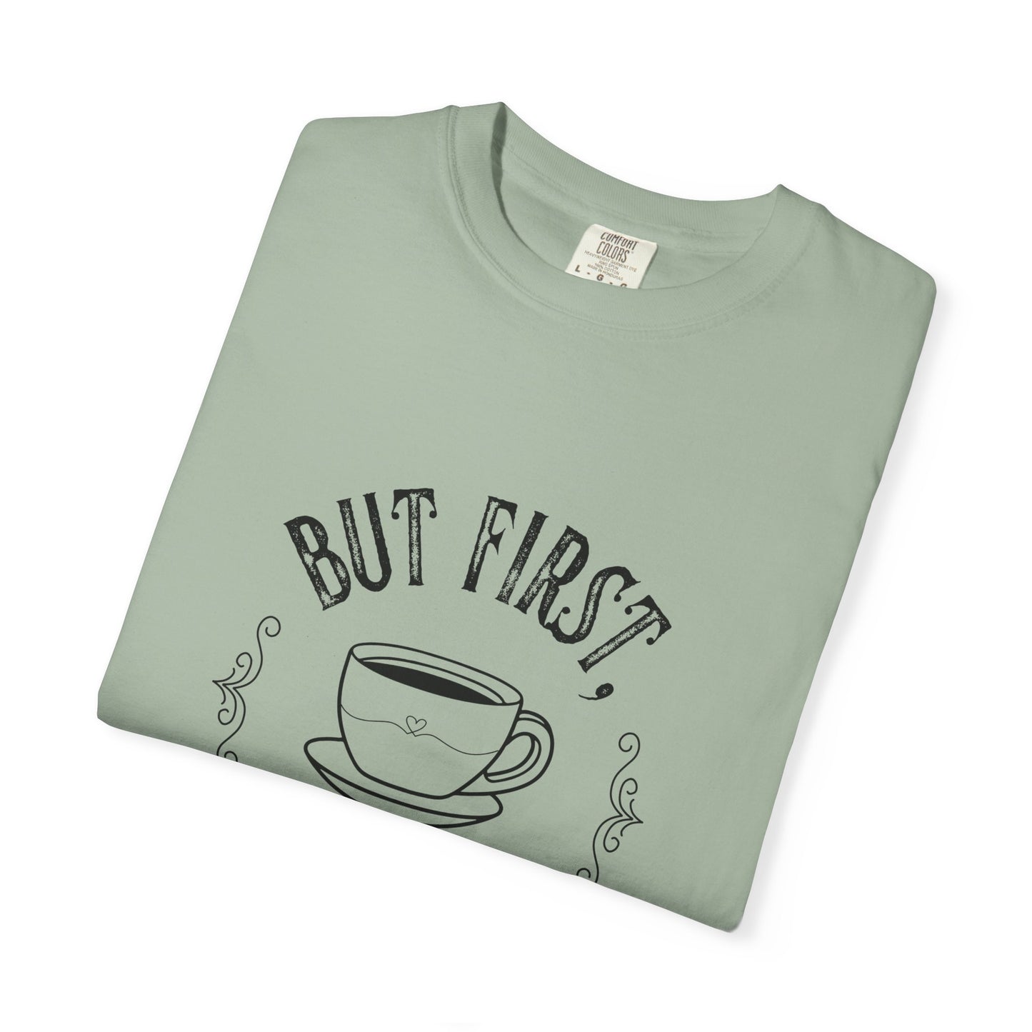 But First, Coffee T-Shirt — Casual Garment-Dyed Coffee Lover Tee