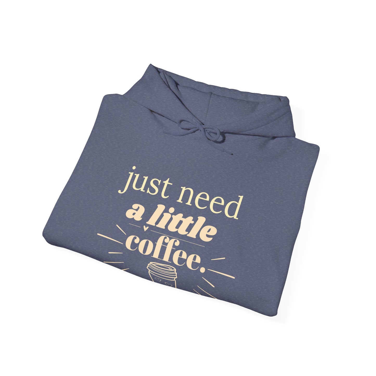 Coffee Lover Hoodie – "Just Need A Little Coffee" Cozy Pullover