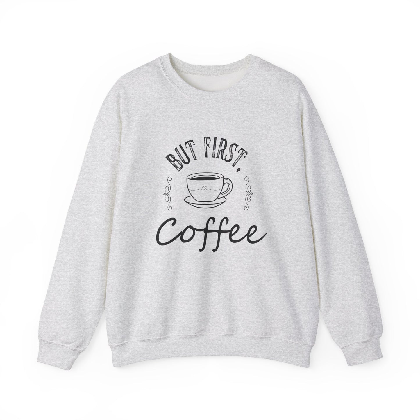 Coffee Lover Sweatshirt - But First, Coffee Design