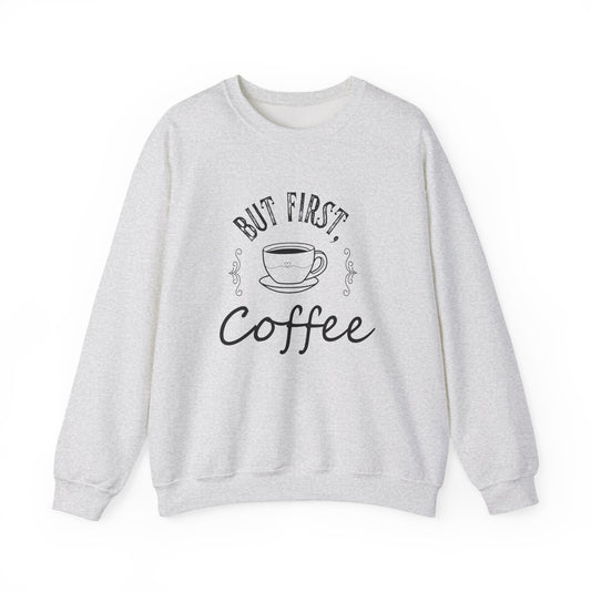 Coffee Lover Sweatshirt - But First, Coffee Design