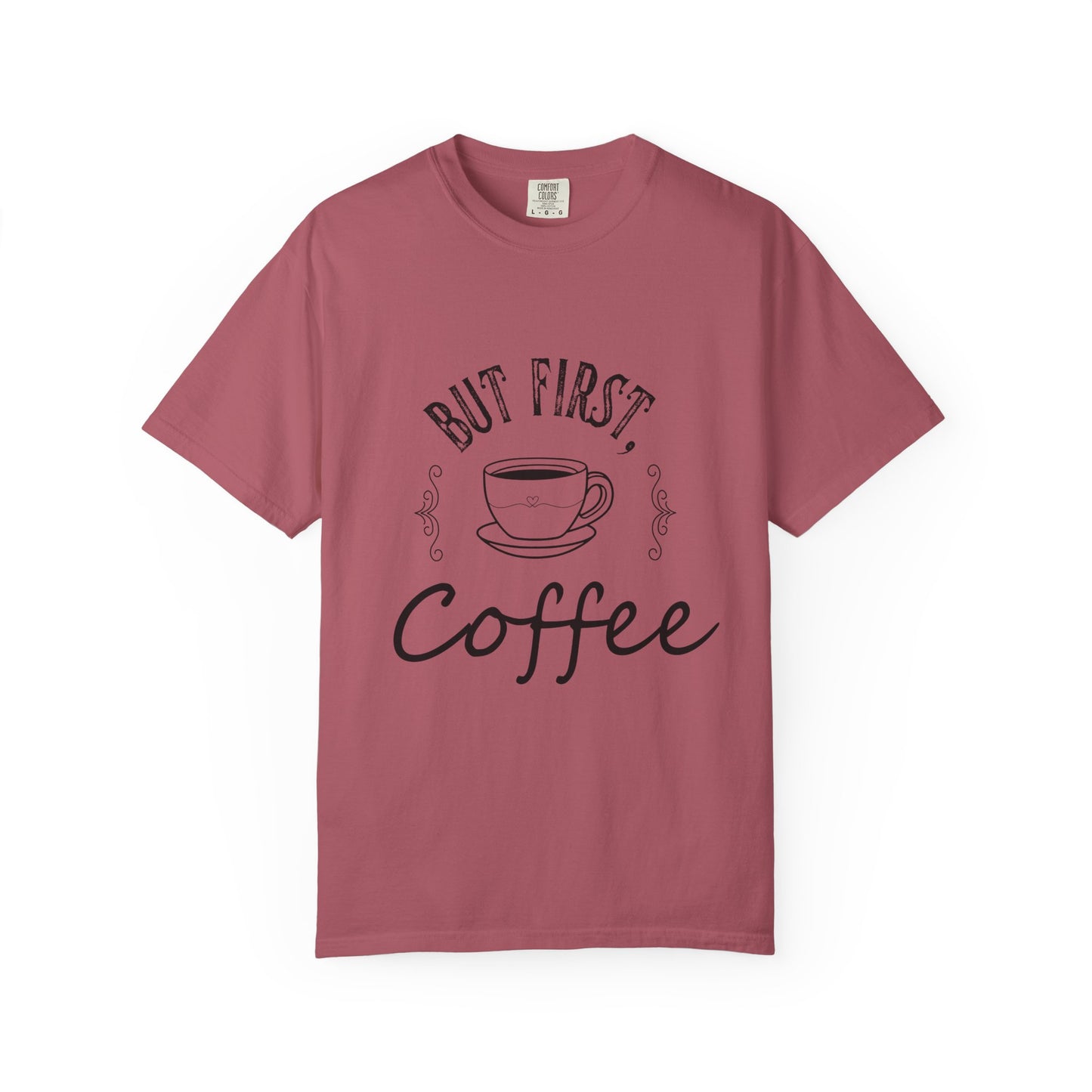 But First, Coffee T-Shirt — Casual Garment-Dyed Coffee Lover Tee