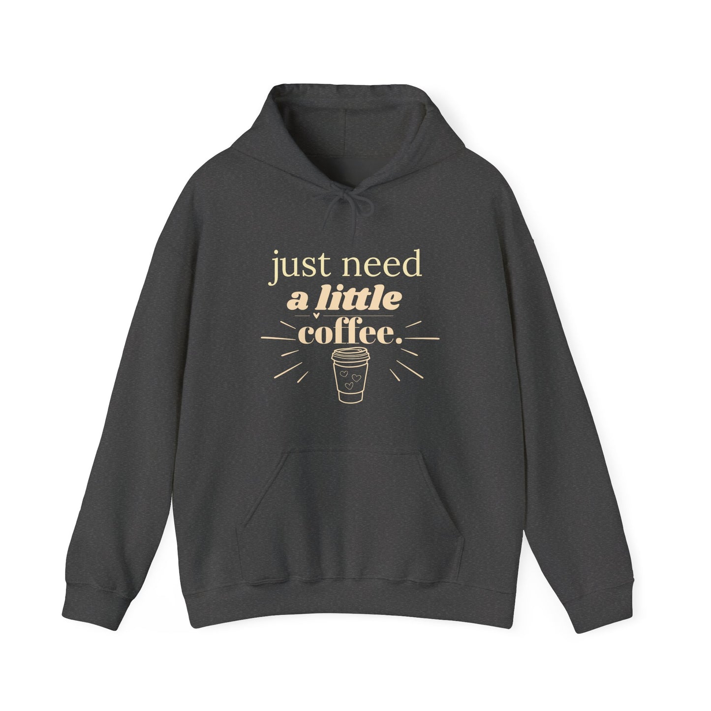 Coffee Lover Hoodie – "Just Need A Little Coffee" Cozy Pullover