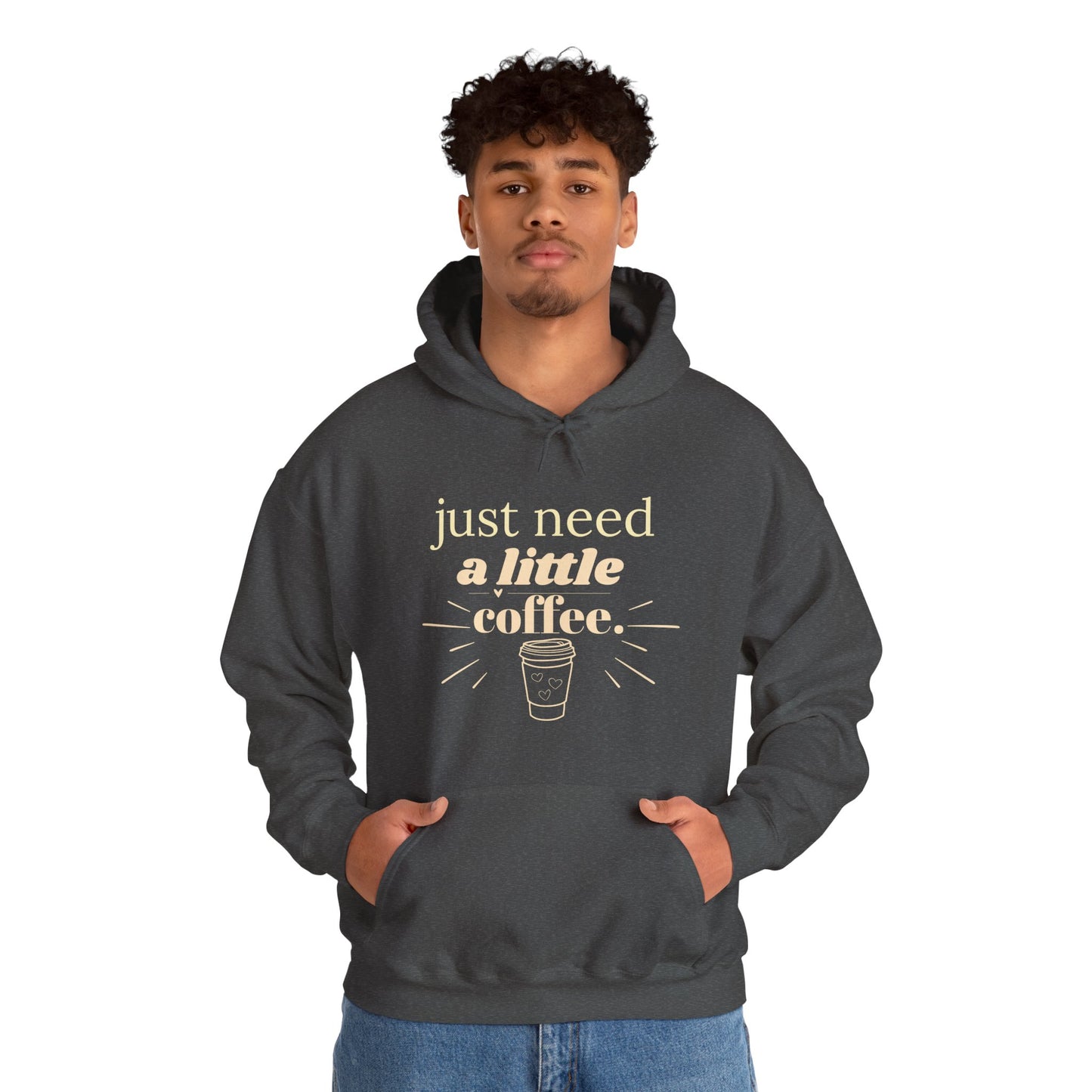Coffee Lover Hoodie – "Just Need A Little Coffee" Cozy Pullover