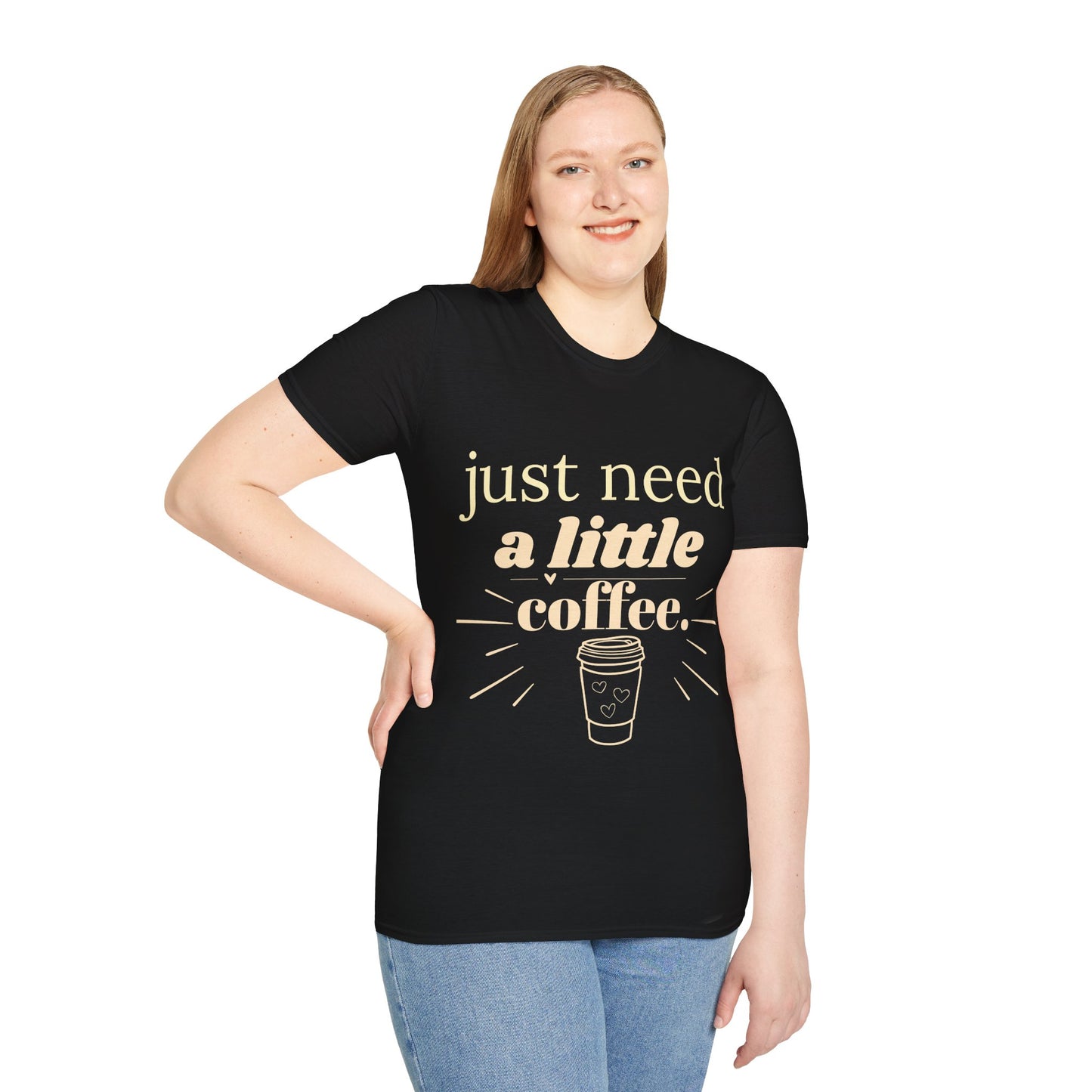 Just Need a Little Coffee T-Shirt – Funny Coffee Lover Tee