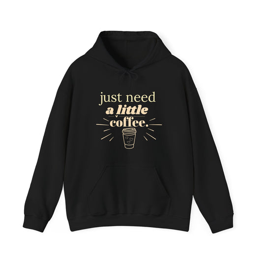 Coffee Lover Hoodie – "Just Need A Little Coffee" Cozy Pullover