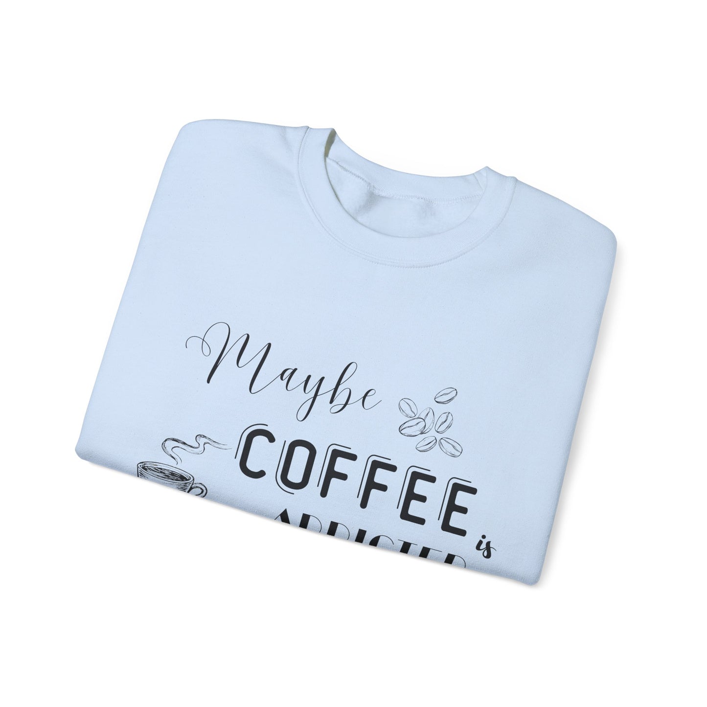 Funny Coffee Addiction Sweatshirt
