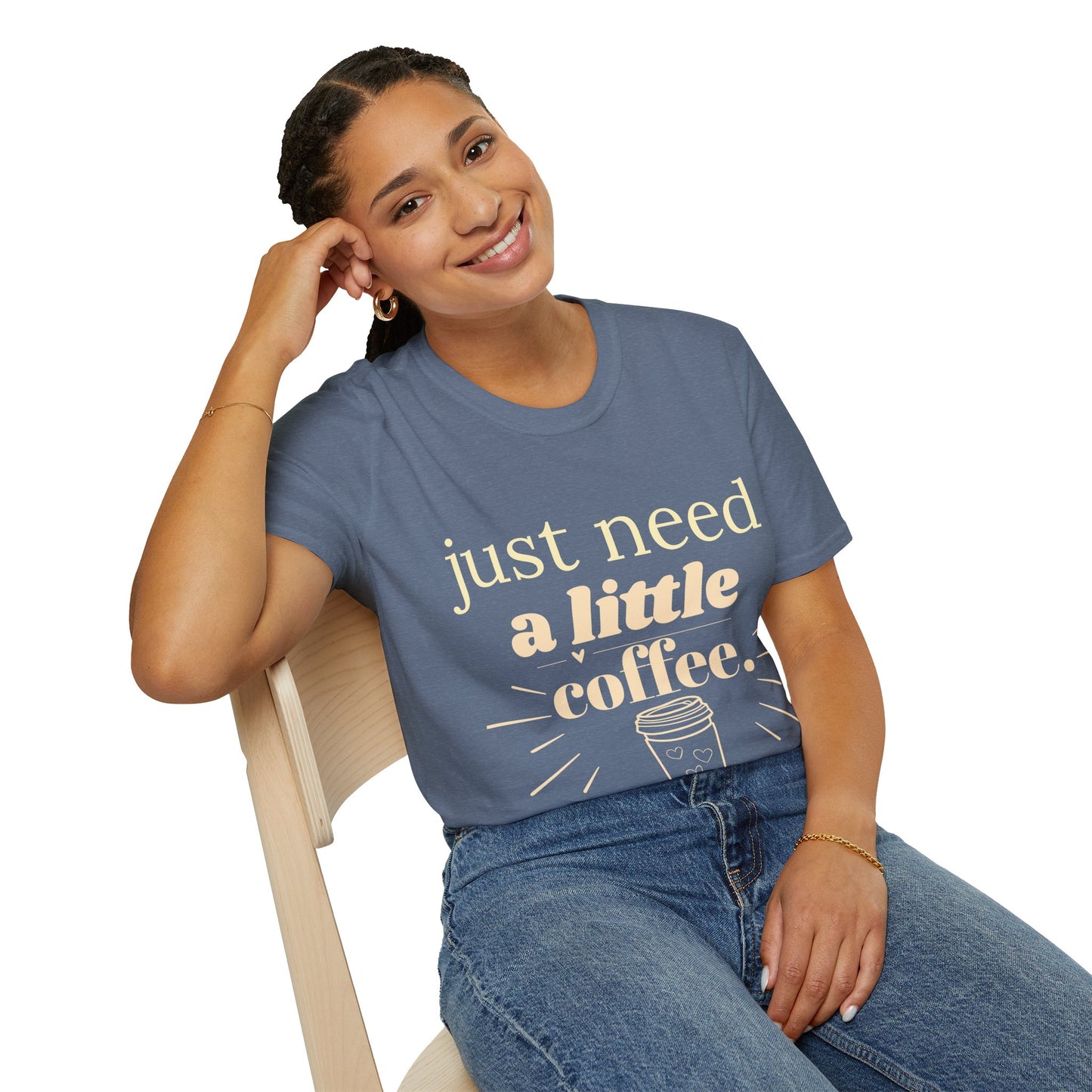 Just Need a Little Coffee T-Shirt – Funny Coffee Lover Tee