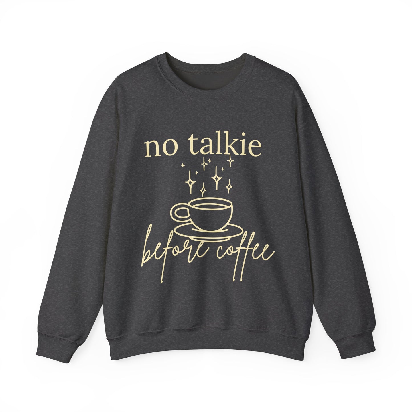 No Talkie Before Coffee Sweatshirt – Funny Coffee Lover Crewneck