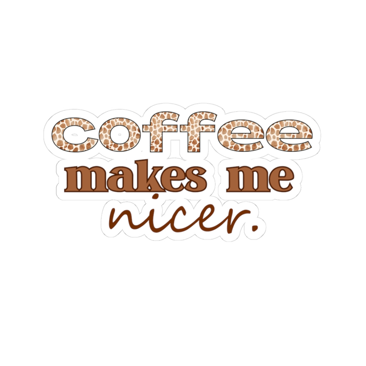 Coffee Makes Me Nicer Sticker — Coffee Vinyl Kiss-Cut Sticker for Laptops, Mugs & Journals