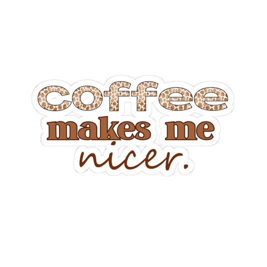 Coffee Makes Me Nicer Sticker — Coffee Vinyl Kiss-Cut Sticker for Laptops, Mugs & Journals